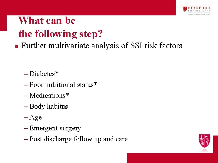 What can be the following step? n Further multivariate analysis of SSI risk factors