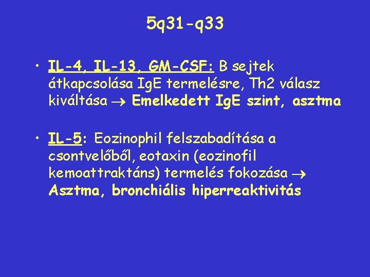 5 q 31 -q 33 • IL-4, IL-13, GM-CSF: B sejtek átkapcsolása Ig. E