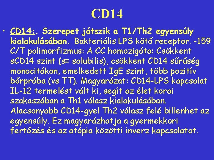 CD 14 • CD 14: . Szerepet játszik a T 1/Th 2 egyensúly kialakulásában.