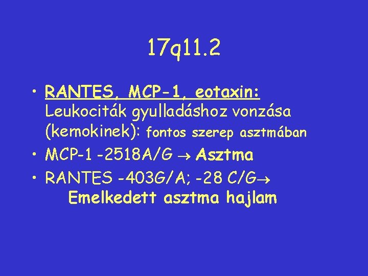 17 q 11. 2 • RANTES, MCP-1, eotaxin: Leukociták gyulladáshoz vonzása (kemokinek): fontos szerep