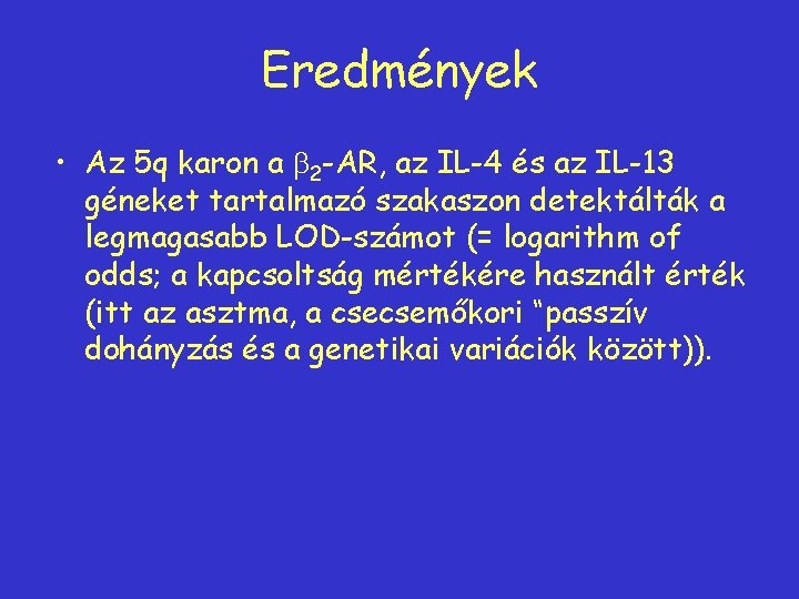 Eredmények • Az 5 q karon a b 2 -AR, az IL-4 és az