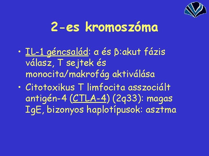 2 -es kromoszóma • IL-1 géncsalád: α és β: akut fázis válasz, T sejtek