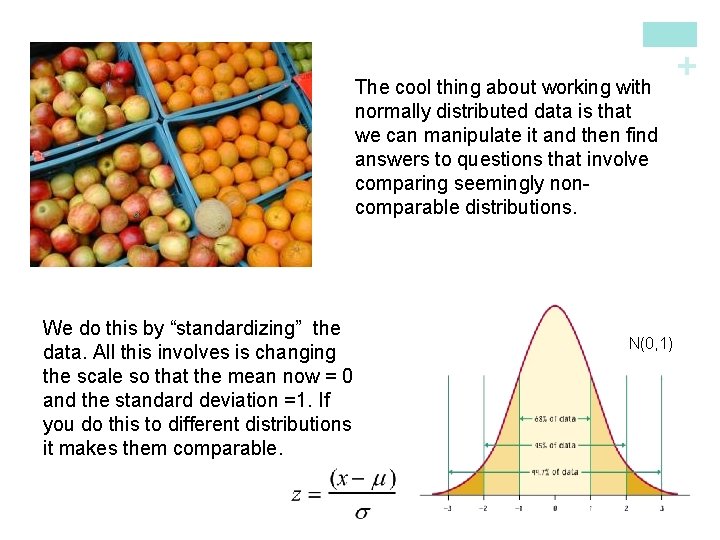 We do this by “standardizing” the data. All this involves is changing the scale