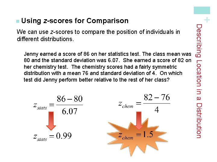 We can use z-scores to compare the position of individuals in different distributions. Jenny