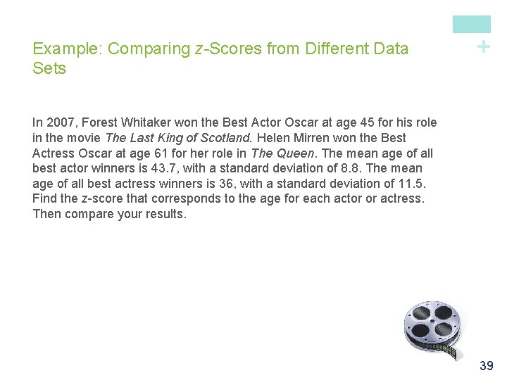 + Example: Comparing z-Scores from Different Data Sets In 2007, Forest Whitaker won the