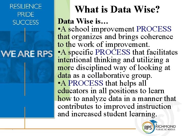 What is Data Wise? Data Wise is… • A school improvement PROCESS that organizes