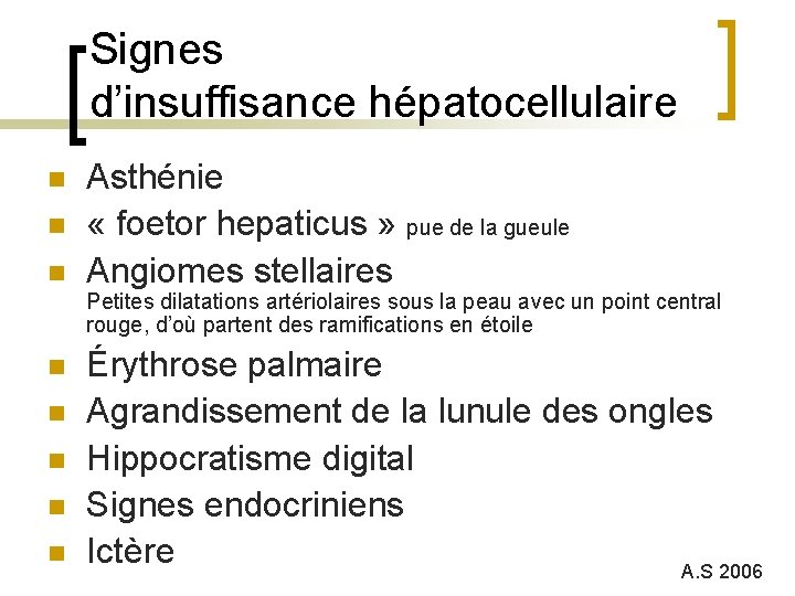 Signes d’insuffisance hépatocellulaire n n n Asthénie « foetor hepaticus » pue de la