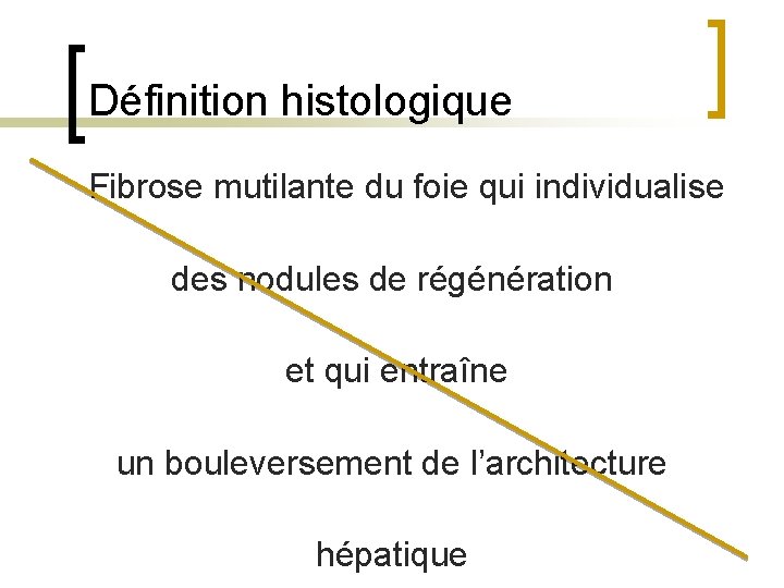 Définition histologique Fibrose mutilante du foie qui individualise des nodules de régénération et qui