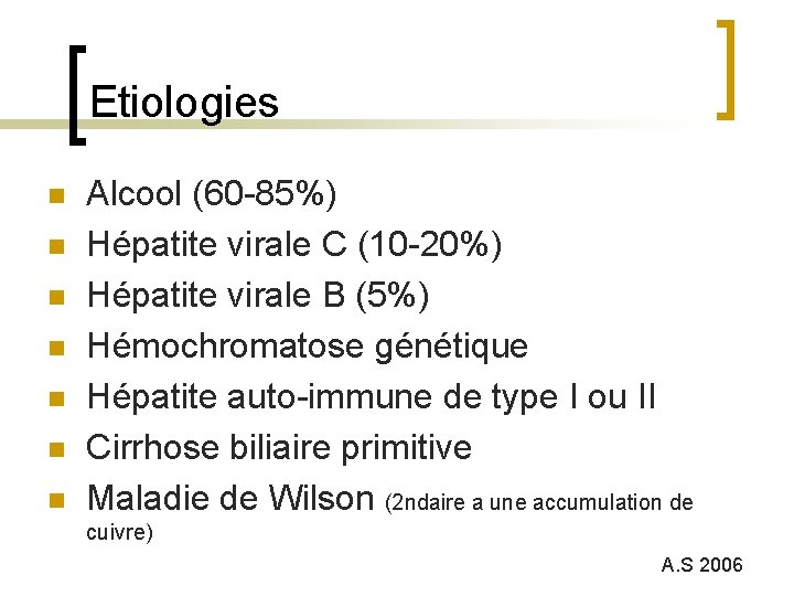 Etiologies n n n n Alcool (60 -85%) Hépatite virale C (10 -20%) Hépatite