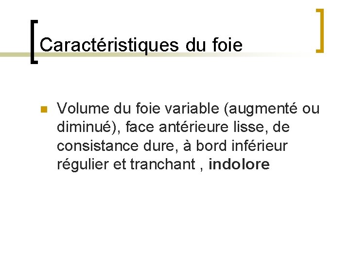 Caractéristiques du foie n Volume du foie variable (augmenté ou diminué), face antérieure lisse,