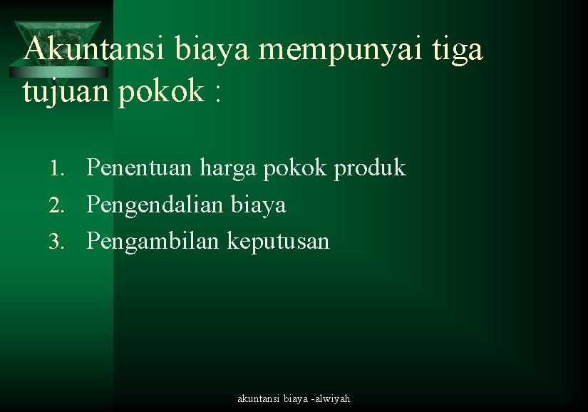 Akuntansi biaya mempunyai tiga tujuan pokok : 1. Penentuan harga pokok produk 2. Pengendalian