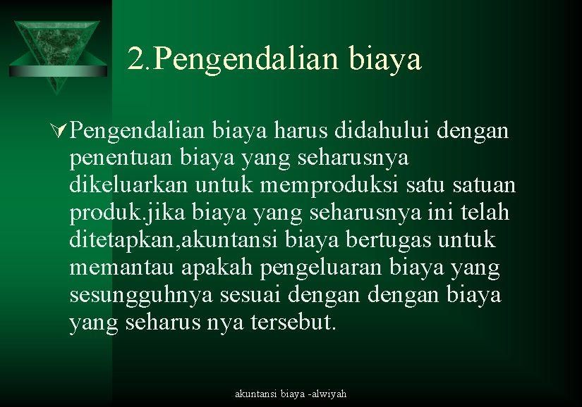 2. Pengendalian biaya ÚPengendalian biaya harus didahului dengan penentuan biaya yang seharusnya dikeluarkan untuk