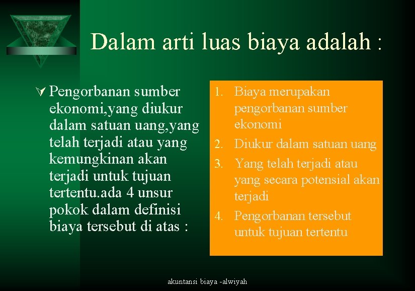 Dalam arti luas biaya adalah : Ú Pengorbanan sumber ekonomi, yang diukur dalam satuan