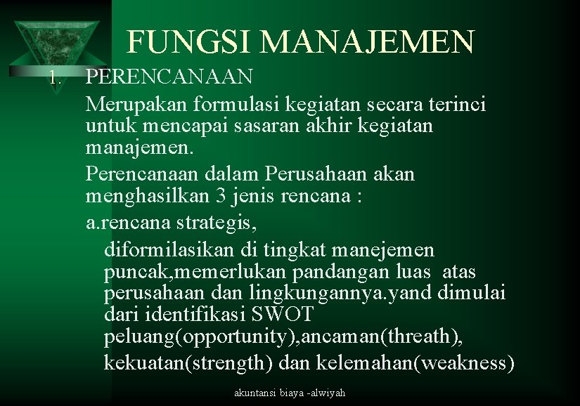 FUNGSI MANAJEMEN 1. PERENCANAAN Merupakan formulasi kegiatan secara terinci untuk mencapai sasaran akhir kegiatan