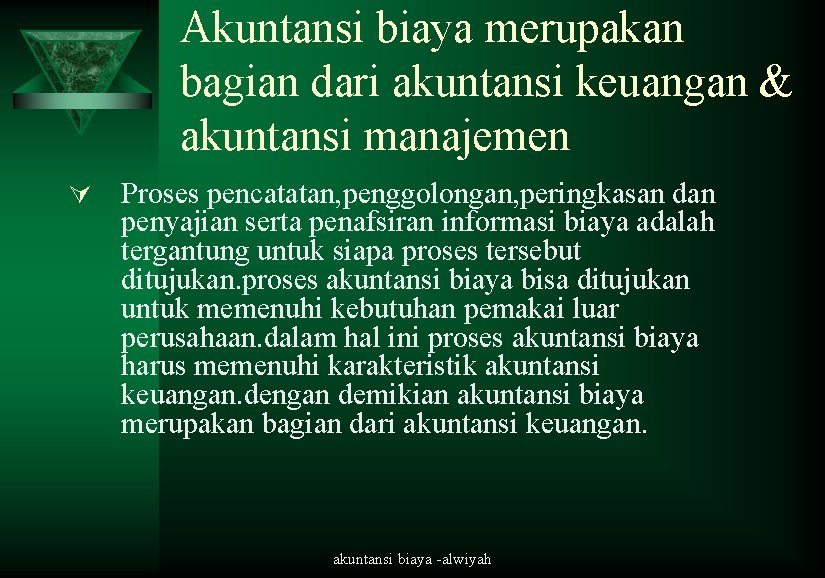 Akuntansi biaya merupakan bagian dari akuntansi keuangan & akuntansi manajemen Ú Proses pencatatan, penggolongan,