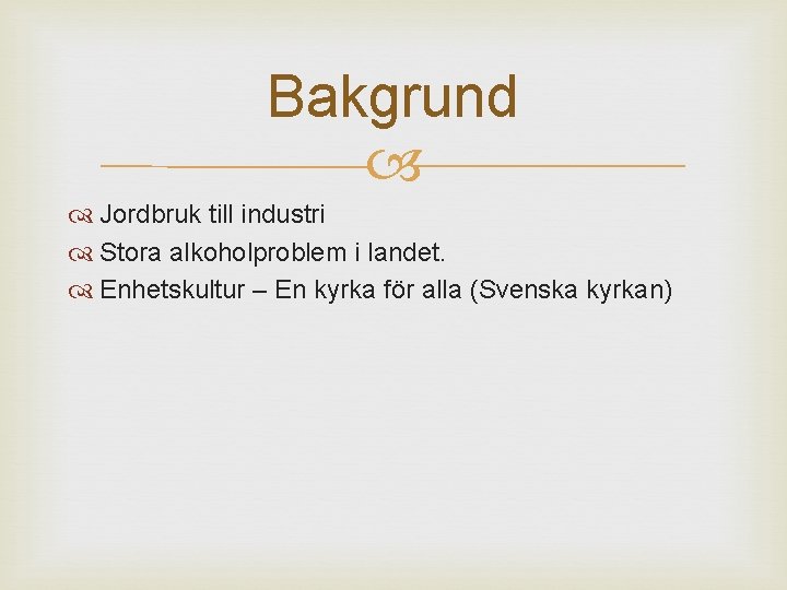 Bakgrund Jordbruk till industri Stora alkoholproblem i landet. Enhetskultur – En kyrka för alla