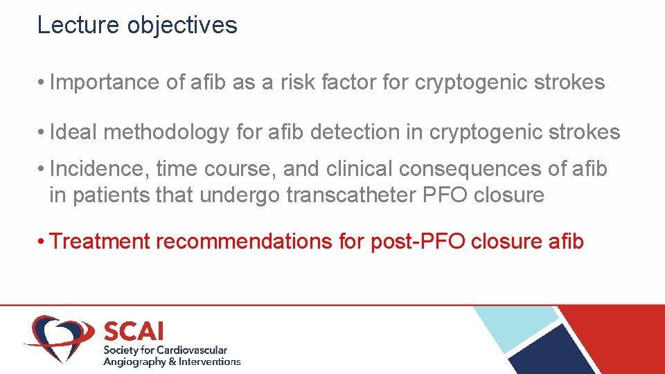 Lecture objectives • Importance of afib as a risk factor for cryptogenic strokes •