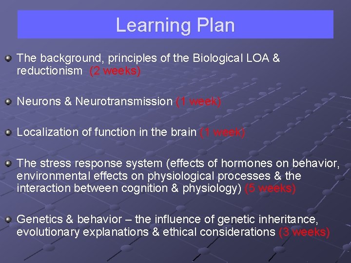 Learning Plan The background, principles of the Biological LOA & reductionism (2 weeks) Neurons