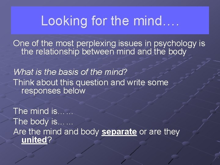 Looking for the mind…. One of the most perplexing issues in psychology is the