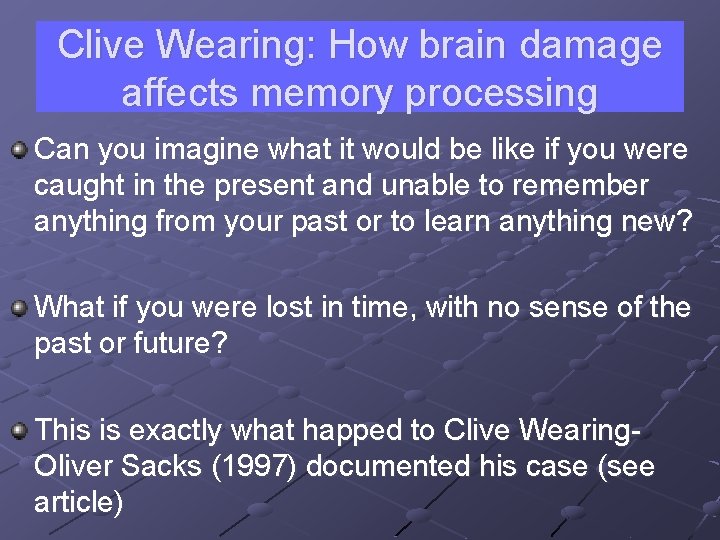 Clive Wearing: How brain damage affects memory processing Can you imagine what it would