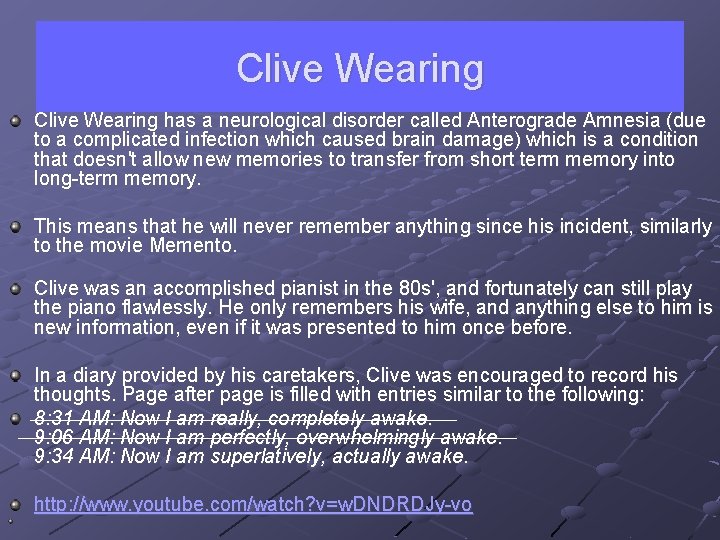 Clive Wearing has a neurological disorder called Anterograde Amnesia (due to a complicated infection