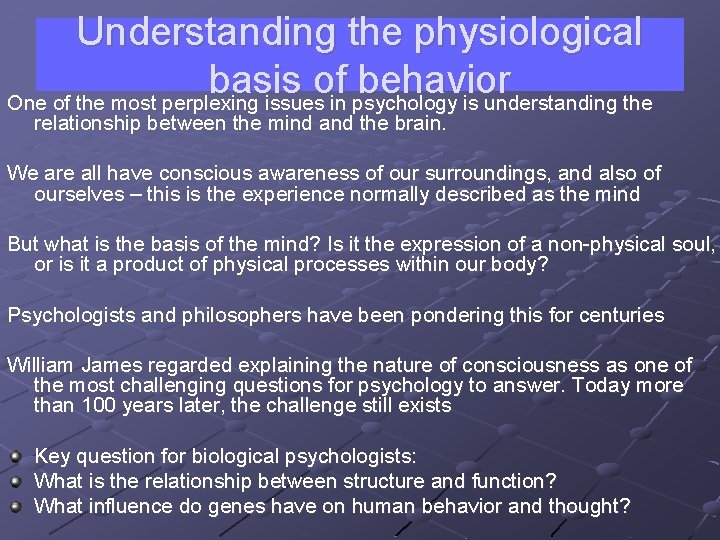 Understanding the physiological basis of behavior One of the most perplexing issues in psychology