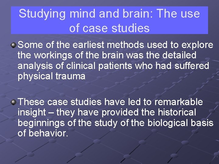 Studying mind and brain: The use of case studies Some of the earliest methods