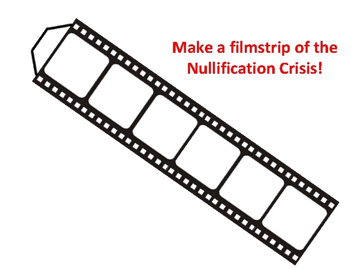 Make a filmstrip of the Nullification Crisis! 