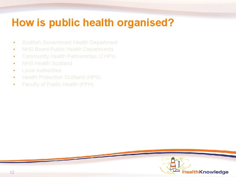 How is public health organised? • • 12 Scottish Government Health Department NHS Board