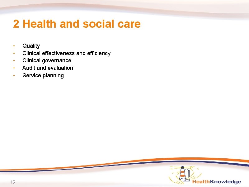 2 Health and social care • • • 15 Quality Clinical effectiveness and efficiency