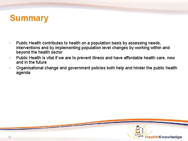 Summary • • • 19 Public Health contributes to health on a population basis