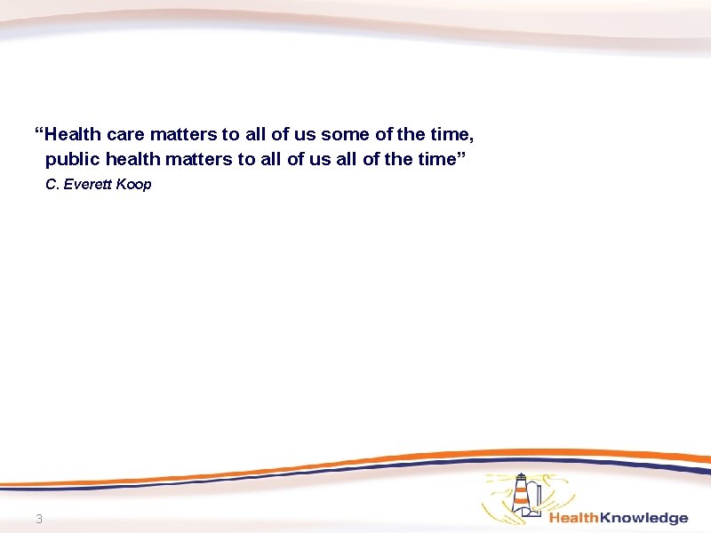 “Health care matters to all of us some of the time, public health matters