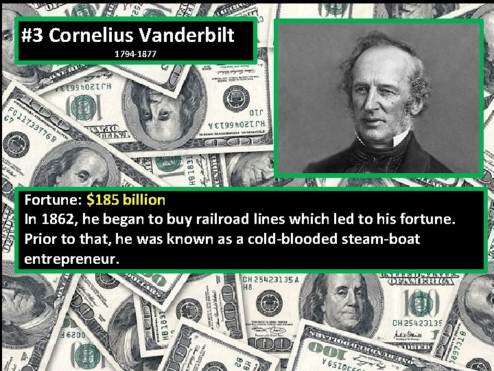 #3 Cornelius Vanderbilt 1794 -1877 Fortune: $185 billion In 1862, he began to buy