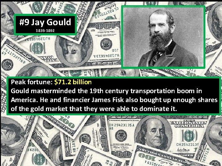 #9 Jay Gould 1836 -1892 Peak fortune: $71. 2 billion Gould masterminded the 19