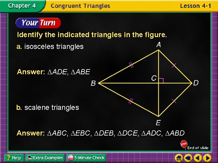 Identify the indicated triangles in the figure. a. isosceles triangles Answer: ADE, ABE b.