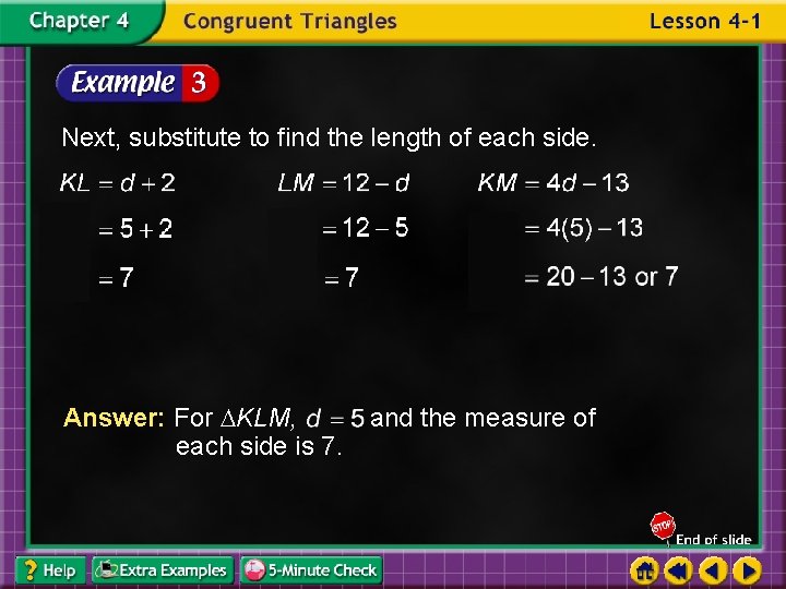 Next, substitute to find the length of each side. Answer: For KLM, each side