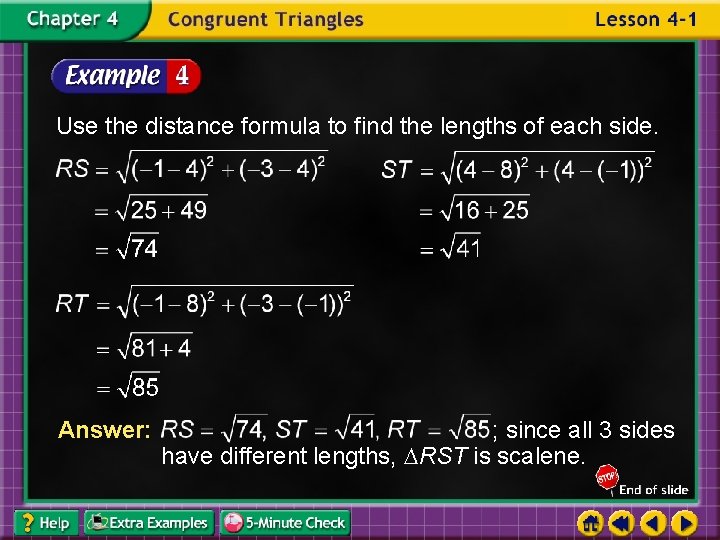Use the distance formula to find the lengths of each side. Answer: ; since