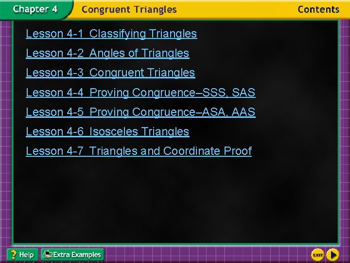 Lesson 4 -1 Classifying Triangles Lesson 4 -2 Angles of Triangles Lesson 4 -3