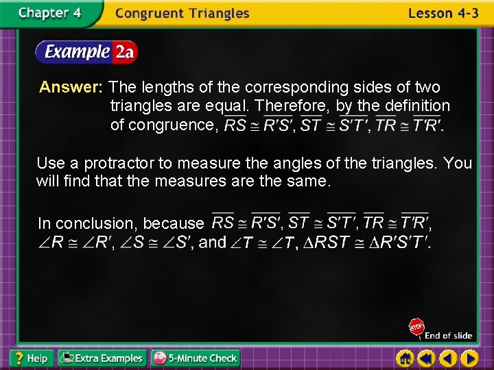 Answer: The lengths of the corresponding sides of two triangles are equal. Therefore, by