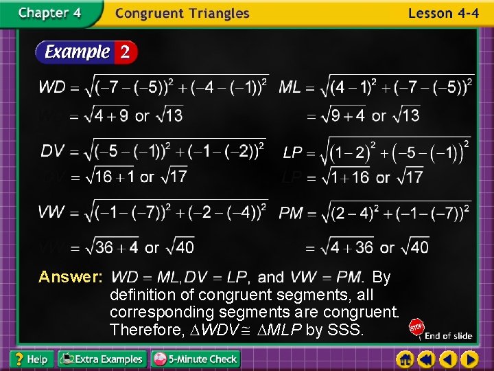 Answer: By definition of congruent segments, all corresponding segments are congruent. Therefore, WDV MLP