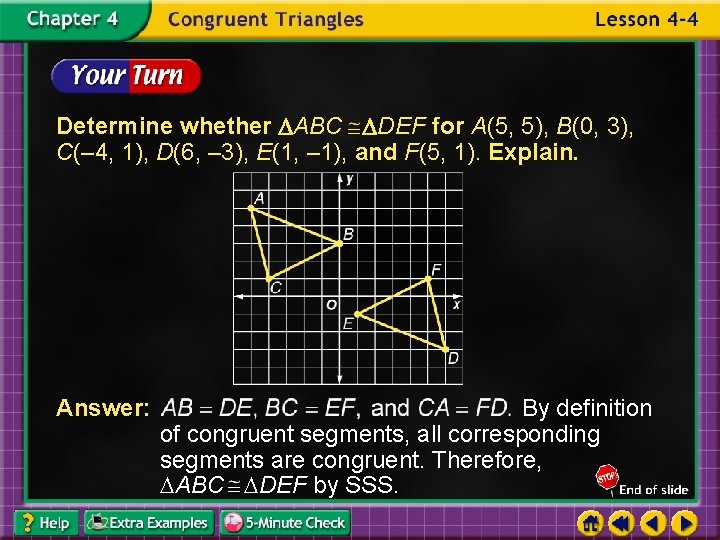 Determine whether ABC DEF for A(5, 5), B(0, 3), C(– 4, 1), D(6, –
