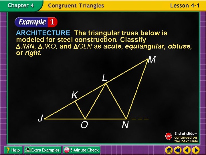 ARCHITECTURE The triangular truss below is modeled for steel construction. Classify JMN, JKO, and