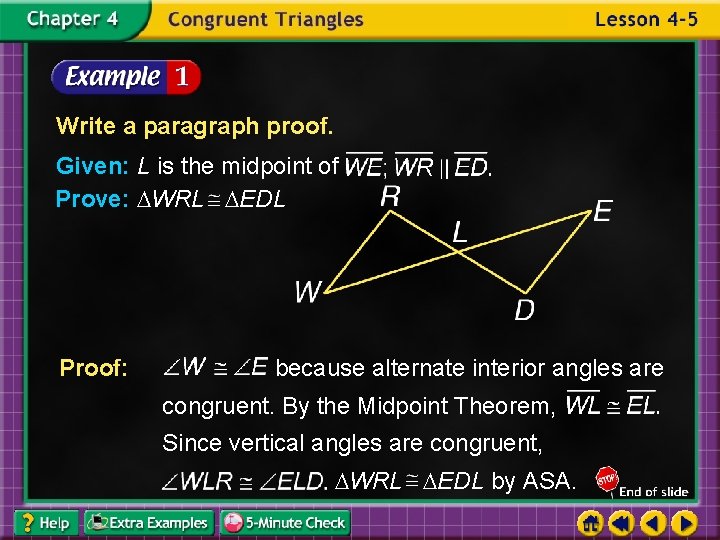 Write a paragraph proof. Given: L is the midpoint of Prove: WRL EDL Proof: