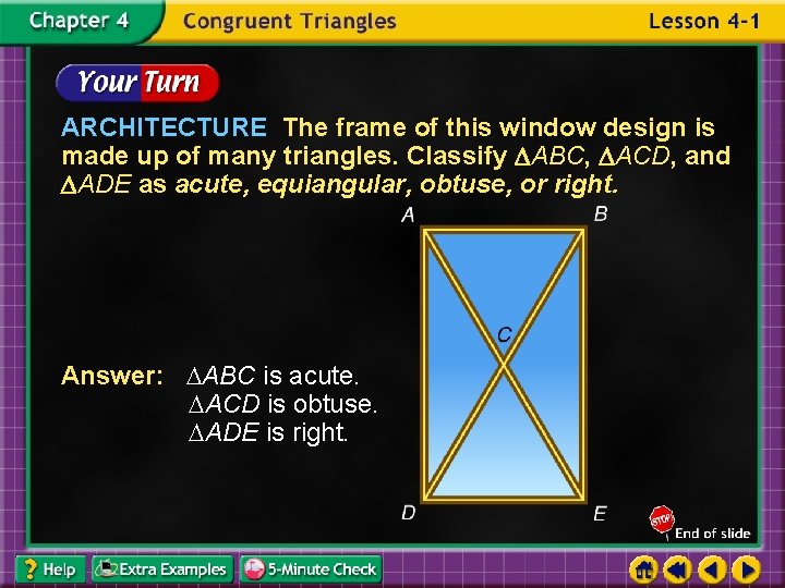 ARCHITECTURE The frame of this window design is made up of many triangles. Classify