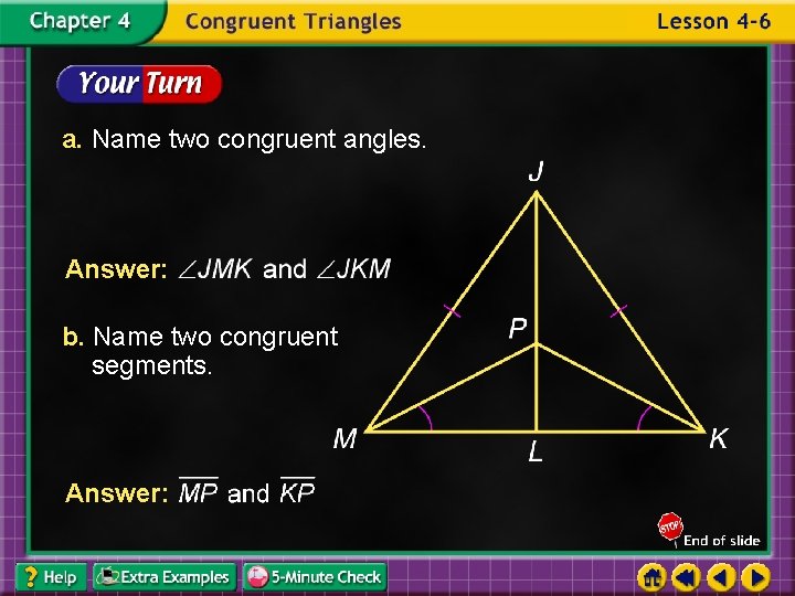 a. Name two congruent angles. Answer: b. Name two congruent segments. Answer: 