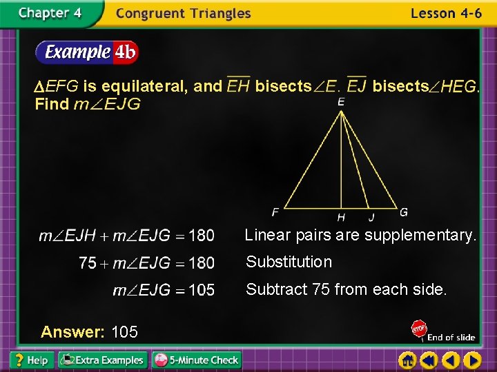  EFG is equilateral, and Find bisects Linear pairs are supplementary. Substitution Subtract 75