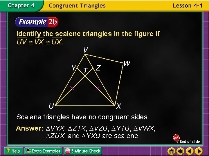 Identify the scalene triangles in the figure if Scalene triangles have no congruent sides.