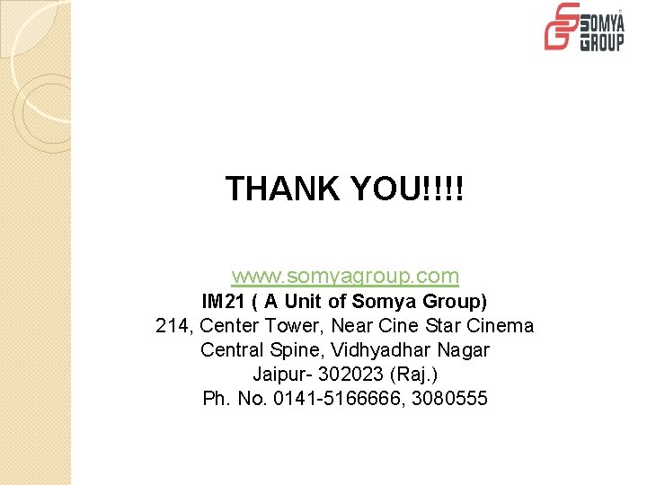 THANK YOU!!!! www. somyagroup. com IM 21 ( A Unit of Somya Group) 214,