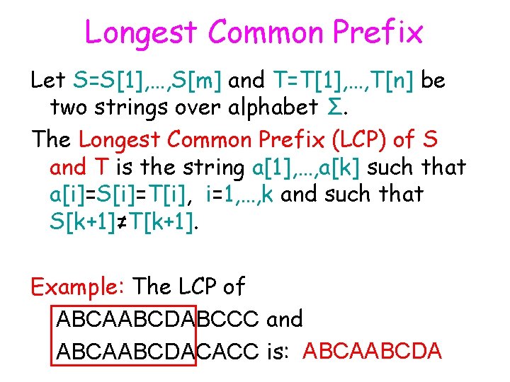 Longest Common Prefix Let S=S[1], …, S[m] and T=T[1], …, T[n] be two strings