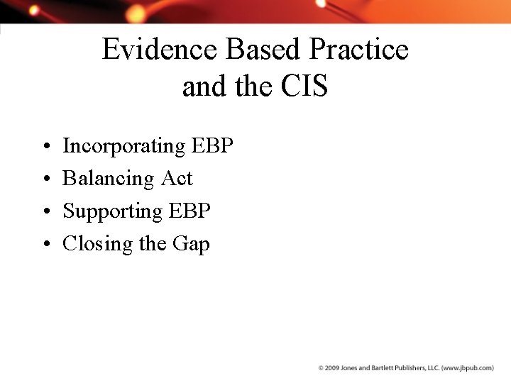 Evidence Based Practice and the CIS • • Incorporating EBP Balancing Act Supporting EBP